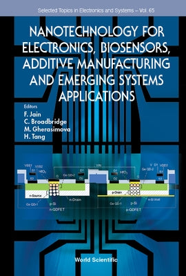 Nanotechnology for Electronics, Biosensors, Additive Manufacturing and Emerging Systems Applications by Jain, Faquir C.