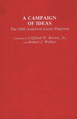 A Campaign of Ideas: The 1980 Anderson/Lucey Platform by Jr, Clifford W. Brown