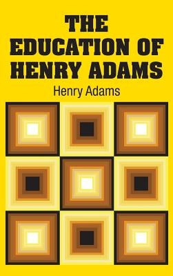 The Education of Henry Adams by Adams, Henry
