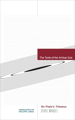 The Tomb of the Artisan God: On Plato's Timaeus by Margel, Serge