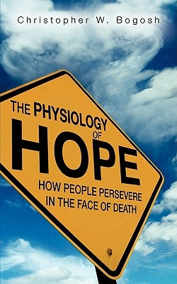 The Physiology of Hope by Bogosh, Christopher W.
