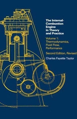 Internal Combustion Engine in Theory and Practice, Second Edition, Revised, Volume 1: Thermodynamics, Fluid Flow, Performance by Taylor, Charles Fayette