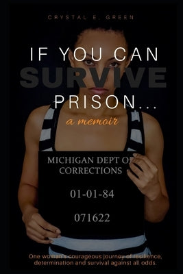 If You Can Survive Prison...: a memoir by Green, Crystal