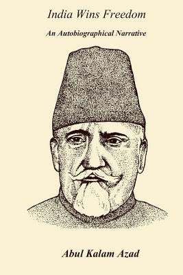 India Wins Freedom: An Autobiographical Narrative by Azad, Abul Kalam