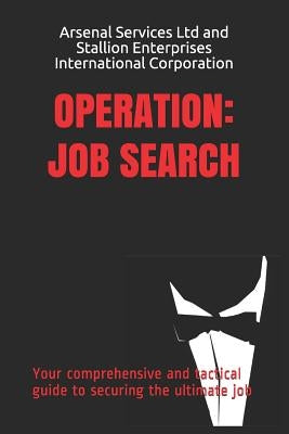 Operation: Job Search: Your comprehensive and tactical guide to securing the ultimate job by Stallion Enterprises International Corpo