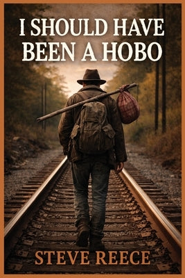 I Should've Been a Hobo by Reece, Steve