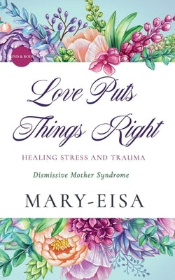 Love Puts Things Right by Yee, Mary-Eisa