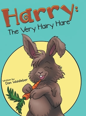 Harry: the Very Hairy Hare by Wohlleber, Dan