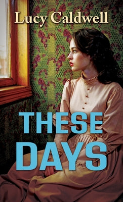 These Days by Caldwell, Lucy