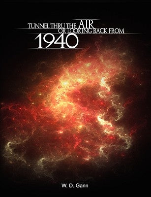 Tunnel Thru the Air or Looking Back from 1940 by Gann, W. D.