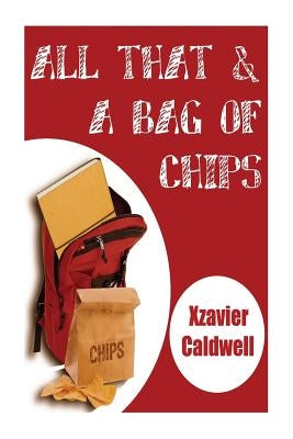 All that and a bag of chips. by Caldwell, Xzavier