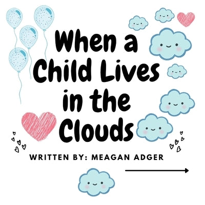 When a Child Lives in the Clouds by Adger, Meagan