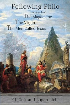Following Philo: The Magdalene. the Virgin. the Men Called Jesus by Gott, P. J.