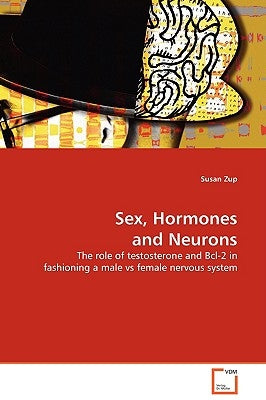 Sex, Hormones and Neurons by Zup, Susan