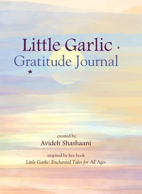 Little Garlic Gratitude Journal by Shashaani, Avideh