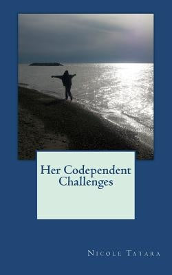Her Codependent Challenges by Tatara, Nicole