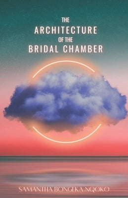 The Architecture of the Bridal Chamber by Nqoko, Samantha Bongeka