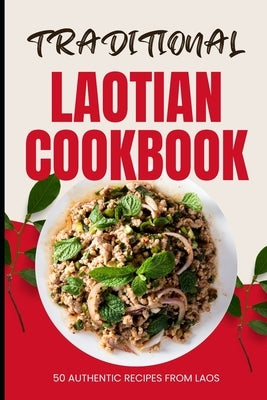 Traditional Laotian Cookbook: 50 Authentic Recipes from Laos by Baker, Ava