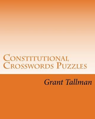 Constitutional Crosswords Puzzles: The US Constution by Tallman, Grant