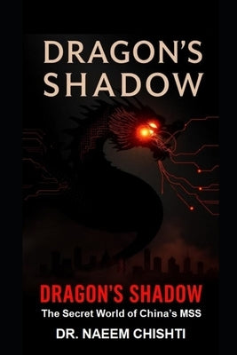 Dragon's Shadow: The Secret World of China's MSS by Chishti, Naeem