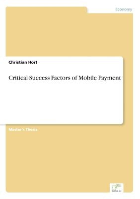 Critical Success Factors of Mobile Payment by Hort, Christian