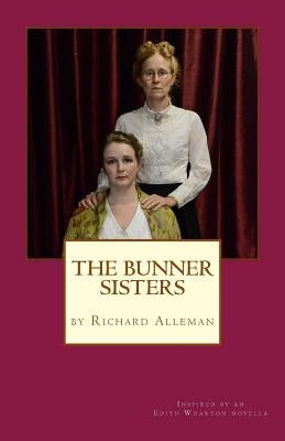 The Bunner Sisters: A play inspired by an Edith Wharton novella by Alleman, Richard