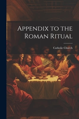 Appendix to the Roman Ritual by Church, Catholic