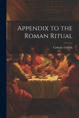 Appendix to the Roman Ritual by Church, Catholic