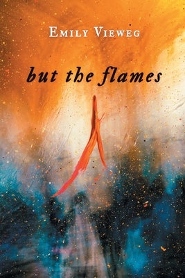 but the flames by Vieweg, Emily