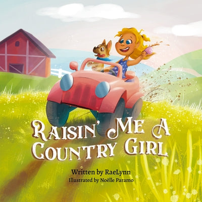 Raisin' Me a Country Girl by Raelynn