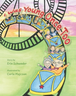 I Was Young Once Too by Schweder, Erin
