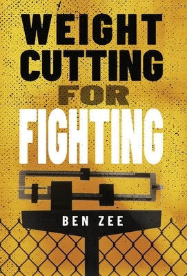 Weight Cutting for Fighting by Zee, Ben