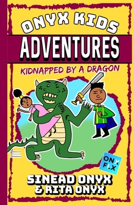 Onyx Kids Adventures: Kidnapped By A Dragon by Onyx, Rita