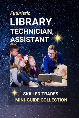 Library Technician, Assistant: Supporting Learning and Information Access by Edlin, Kenneth
