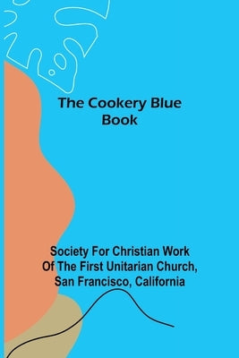 The Cookery Blue Book by For Christian Work of the First Unita