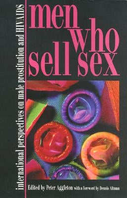 Men Who Sell Sex: International Perspectives on Male Prostitution and AIDS by Aggleton, Peter