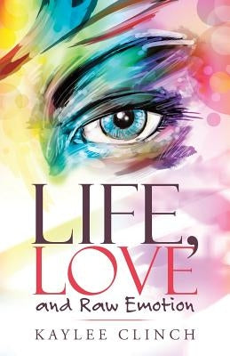 Life, Love and Raw Emotion by Clinch, Kaylee