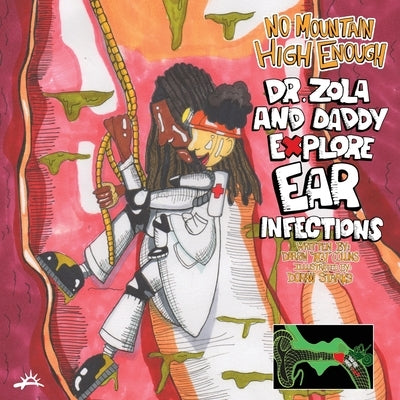 No Mountain High Enough: Dr. Zola and Daddy Explore Ear Infections: Dr. Zola and Daddy Explore Ear Infections by Collins, Darrin 1831