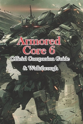 Armored Core 6 Official Companion Guide & Walkthrough by Ana