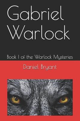 Gabriel Warlock: Book I of the Warlock Mysteries by Bryant, Brittany