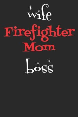 Wife Firefighter Mom Boss by Publishing, Windstone