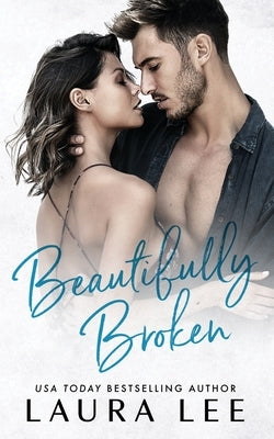 Beautifully Broken: A Standalone Forbidden Second Chance Romance by Lee, Laura