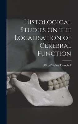 Histological Studies on the Localisation of Cerebral Function by Walter, Campbell Alfred