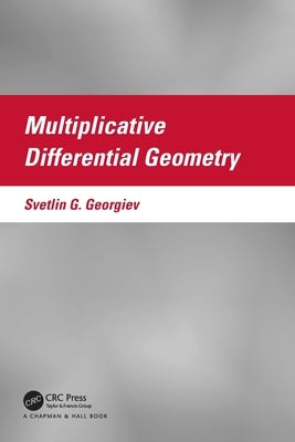 Multiplicative Differential Geometry by Georgiev, Svetlin G.