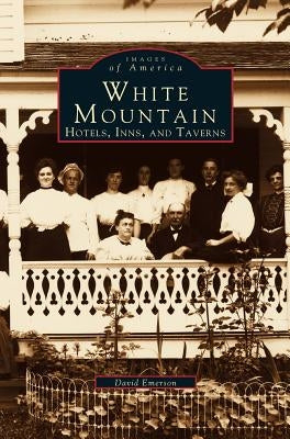 White Mountain: Hotels, Inns, and Taverns by Emerson, David