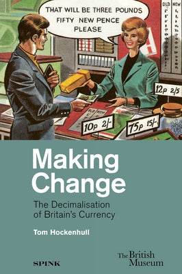 Making Change: The Decimalisation of Britain's Currency by Hockenhull, Tom