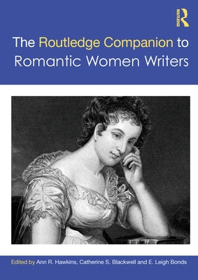 The Routledge Companion to Romantic Women Writers by Hawkins, Ann R.