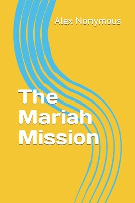 The Mariah Mission by Nonymous, Alex