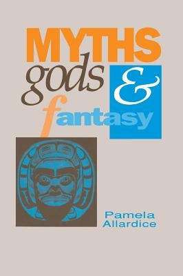 Myths, Gods and Fantasy by Allardice, Pamela