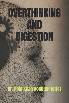Overthinking and Digestion by Acupuncturist, Abid Khan
